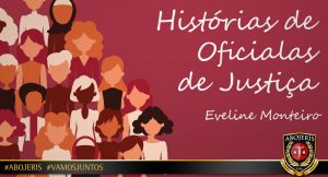 HISTÓRIAS DE OFICIALAS DE JUSTIÇA – Eveline Monteiro