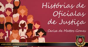 HISTÓRIAS DE OFICIALAS DE JUSTIÇA – Cerise de Mattos Gomes