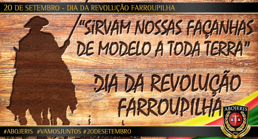 20 DE SETEMBRO DIA DA REVOLUÇÃO FARROUPILHA ABOJERIS 20 DE SETEMBRO DIA DA REVOLUÇÃO FARROUPILHA ABOJERIS