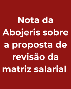 Nota da Abojeris sobre a proposta de revisão da matriz salarial Nota da Abojeris sobre a proposta de revisão da matriz salarial